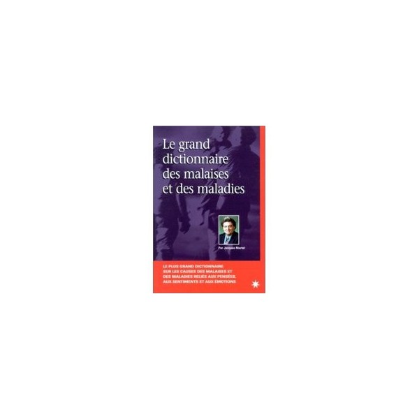 Le grand dictionnaire des malaises et maladies Le Soleil de Dax Le grand dictionnaire des malaises et maladies Le Soleil de Dax